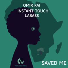 Omir Kai, Instant Touch SA, LaBass - Saved Me (Original Mix) Released by TRUE SOUL MUSIC August 29th 2025.
