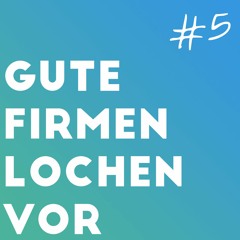 Folge 5 - Gute Firmen lochen vor
