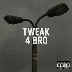 Yvng Rexi x X.t0n “Tweak 4 Bro”