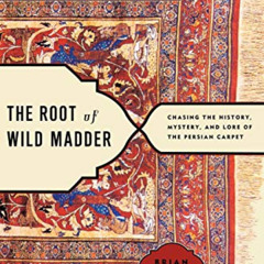 DOWNLOAD PDF ✓ The Root of Wild Madder: Chasing the History, Mystery, and Lore of the