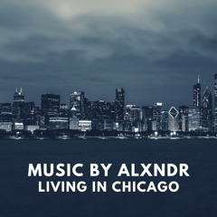 ALXNDR - Living In Chicago