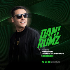 Dani Rumz Presents Forever House Music 008