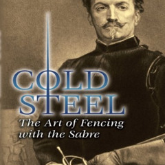GET KINDLE 📦 Cold Steel: The Art of Fencing with the Sabre (Dover Military History,
