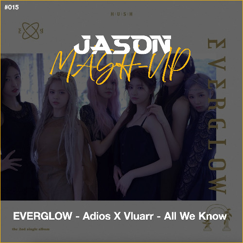 EVERGLOW - Adios X Vluarr - All We Know (JASON MashUp) *Free Download