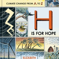 ⚡PDF ❤ H Is for Hope: Climate Change from A to Z