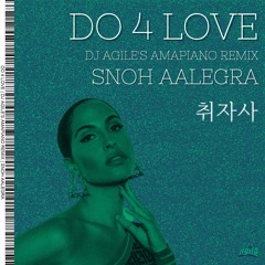 Snoh Aalegra - Do 4 Love (DJ Agile Amapiano Remix) - 110BPM 11A
