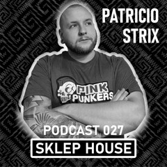 SKLEP HOUSE Podcast 027 By Patricio Strix