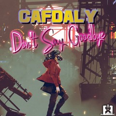 Cafdaly - Don't Say Goodbye (Original Mix) ★ OUT NOW! JETZT ERHÄLTLICH!