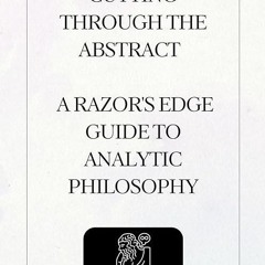 Free read✔ Cutting Through the Abstract : A Razor's Edge Guide to Analytic Philosophy