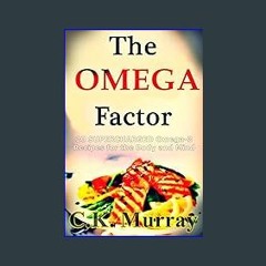 [PDF] ❤ The Omega Factor - 20 SUPERCHARGED Omega-3 Recipes for the Body and Mind: Omega 3s, Omega