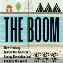 [ACCESS] KINDLE 💔 The Boom: How Fracking Ignited the American Energy Revolution and