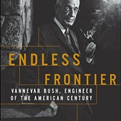 Read ❤️ PDF Endless Frontier: Vannevar Bush, Engineer of the American Century by  G. Pascal Zach