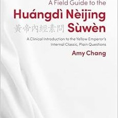 VIEW [EBOOK EPUB KINDLE PDF] A Field Guide to the Huángdì Nèijing Sùwèn (The Classics