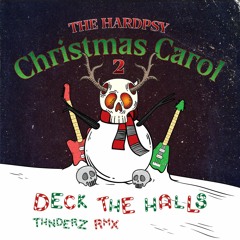 THE HARDPSY CHRISTMAS CAROL PT 2 - Deck The Hall (THNDERZ Remix)