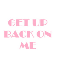 Get Up Back On Me