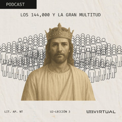 U2-L3. Los 144, 000 y la Gran Multitud