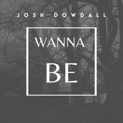Josh Dowdall - Wanna Be (Official Audio)