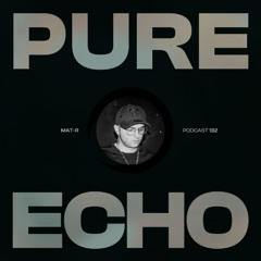 Pure Echo Podcast #132 - Mat-R