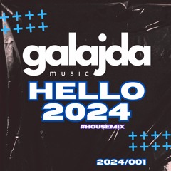 Galajda Music - HELLO2024  #HOUSEMIX 2024/001