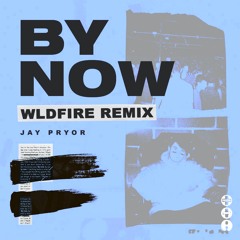 Jay Pryor - By Now (WLDFIRE Remix) [Updated]
