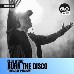 Club Work Episode 004 with Burn The Disco