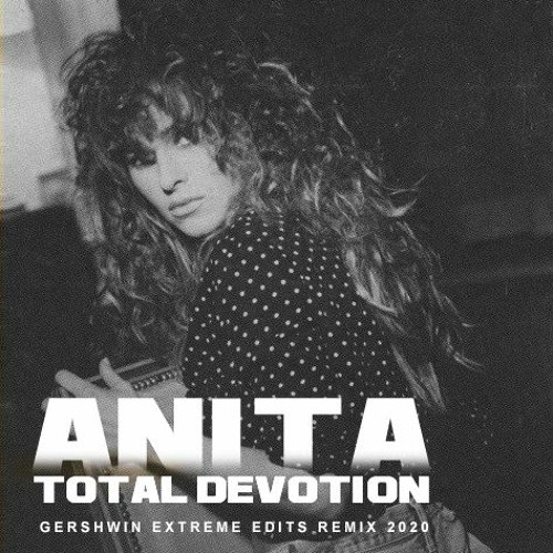 ANITA - Total Devotion (Gershwin Extreme Edits Remix 2020)