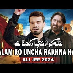 Alam Ko Uncha Rakhna Hai  Ali Jee  2024  1446