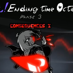 【Fem!Ending Time Octet】Phase 3: Consequences Ⅰ