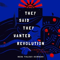 [View] [EPUB KINDLE PDF EBOOK] They Said They Wanted Revolution: A Memoir of My Parents by  Neda Tol