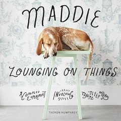 [Access] PDF EBOOK EPUB KINDLE Maddie Lounging On Things: A Complex Experiment Involv