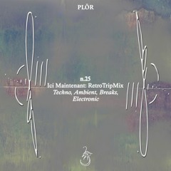 Plör Podcast N°25 - Ici Maintenant: RetroTripMix