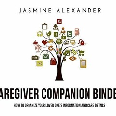 ✔️ [PDF] Download Caregiver Companion Binder: How to organize your loved one's information and c