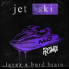 JETSKI (NMD RMX) - lavez x burd brain