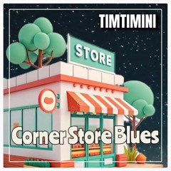 CORNER STORE BLUES