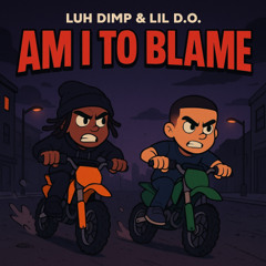 Am I To Blame feat Lil D.O