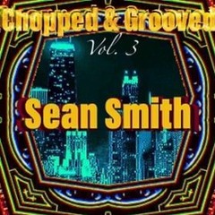 Sean Smith - Chopped & Grooved #3