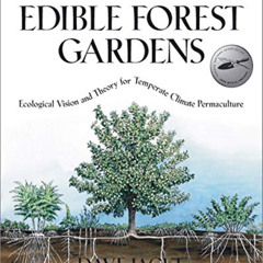 [Access] EPUB 🖌️ Edible Forest Gardens, Vol. 1: Ecological Vision and Theory for Tem