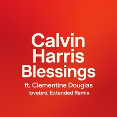 Calvin Harris - Blessings ft. Clementine Douglas (lovebro. Extended Remix)