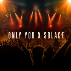 Only You (&ME Remix) x Kyle Watson, Apple Gule - Solace (TOTTI's Mashup)