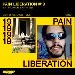 PAIN LIBERATION SHOW #19 ON RINSE FRANCE w/ MAX WATTS & ARCYNIEGAS