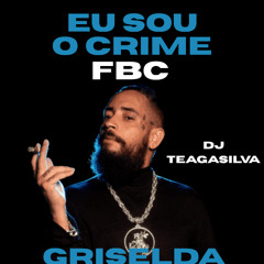 FBC - EU SOU O CRIME (GRISELDA MASHUP)