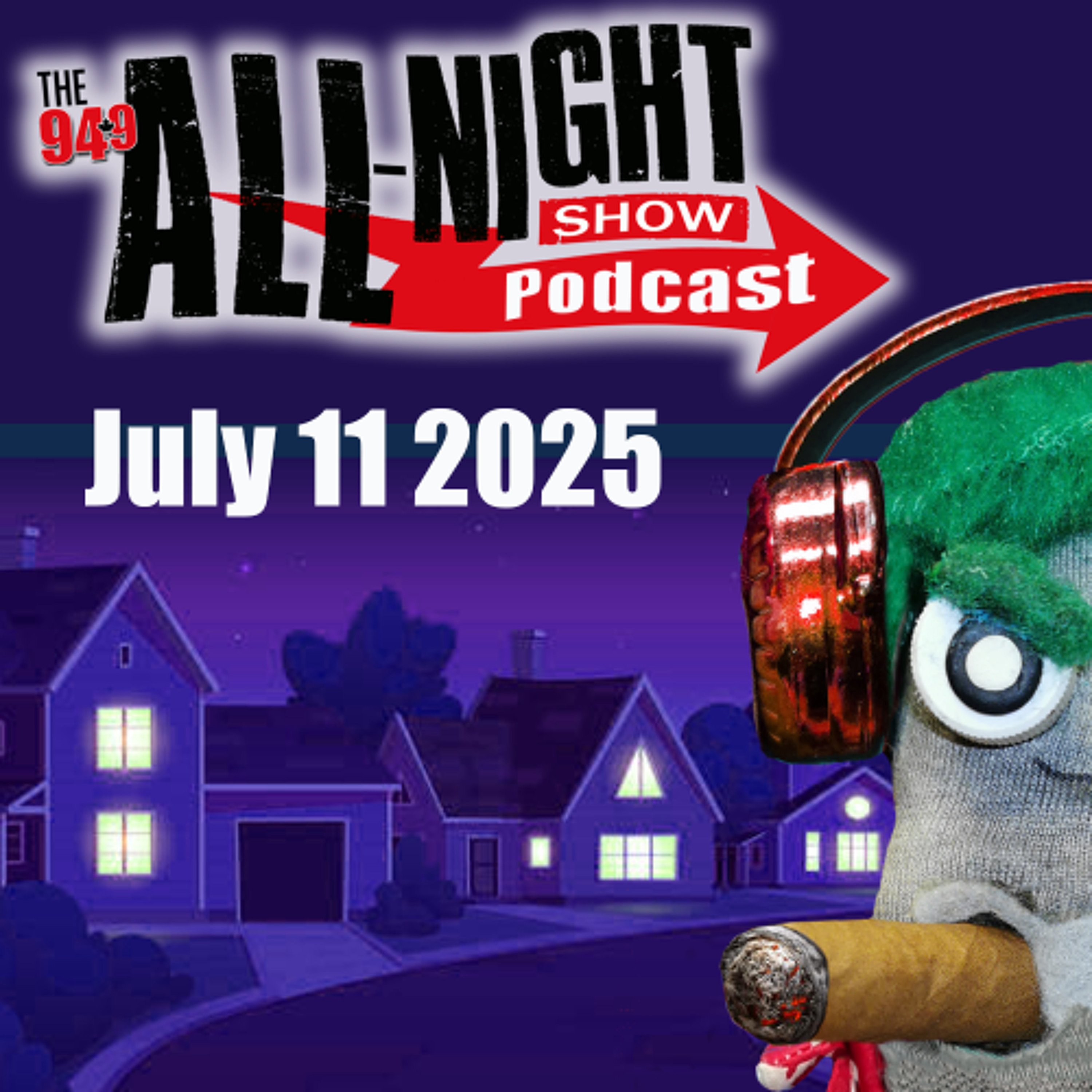 ALL-NIGHT SHOW PODCAST - July 11 2025