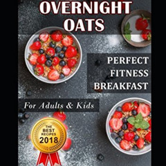 [Access] EPUB 📬 Fantastic Overnight Oats. Perfect Fitness Breakfast for Adults and K