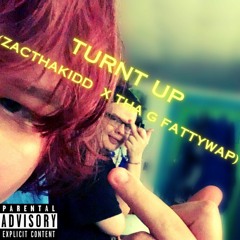 Turnt Up (ZacThaKidd X Tha G Fattywap) [prod. Fantom]
