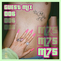 GUEST MIX 006: M75