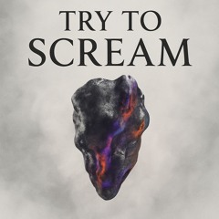 Try To Scream