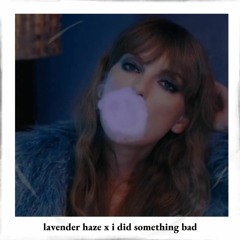 taylor swift - lavender haze x i did something bad (mashup) (sped up)