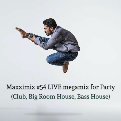 Maxximix #54 LIVE megamix for Party (Club, Big Room House, Bass House)