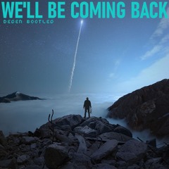 We'll Be Coming Back (DEGEN Bootleg)