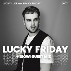 Lucky Luke Pres. LUCKY FRIDAY #7 + LEOWI Guest Mix